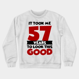 It took me 57 years to look this good Crewneck Sweatshirt